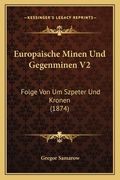 Europaische Minen Und Gegenminen V2: Folge Von Um Szpeter Und Kronen (1874) (en Alemán)