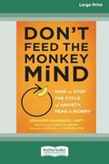 Don't Feed the Monkey Mind: How to Stop the Cycle of Anxiety, Fear, and Worry [Standard Large Print 16 pt Edition] (en Inglés)
