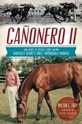 Cañonero II:: The Rags to Riches Story of the Kentucky Derby's Most Improbable Winner (en Inglés)