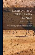 Journal of a Tour in Asia Minor: With Comparative Remarks on the Ancient and Modern Geography of That Country; Accompanied by a map