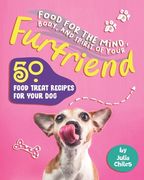 Food for the Mind, Body, and Spirit of Your Furfriend: 50 Food Treat Recipes for Your Dog (en Inglés)