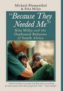 Because They Needed Me: Rita Miljo and the Orphaned Baboons of South Africa (en Inglés)