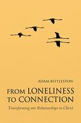 From Loneliness to Connection: Transforming our Relationships in Christ (en Inglés)