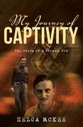 My Journey of Captivity: The Story of a German POW (en Inglés)