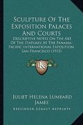 sculpture of the exposition palaces and courts: descriptive notes on the art of the statuary at the panama-pdescriptive notes on the art of the statua (en Inglés)