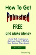 how to get published free: and make money: using web strategies of database logic to market your book on the internet: 2nd edition