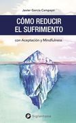 Como Reducir el Sufrimiento: Con Aceptación y Mindfulness