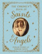 Saints and Angels: Popular Stories of Familiar Saints