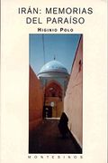 Irán: Memorias del Paraíso - Higinio Polo - Montesinos