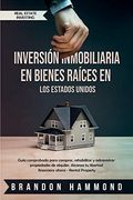 Inversión Inmobiliaria en Bienes Raíces en los Estados Unidos: Guía Comprobada Para Comprar, Rehabilitar y Administrar Propiedades de Alquiler. - Rental Property (Real Estate Investing)
