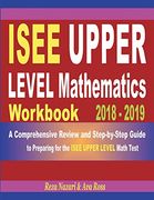 Isee Upper Level Mathematics Workbook 2018 - 2019: A Comprehensive Review and Step-By-Step Guide to Preparing for the Isee Upper Level Math (en Inglés)