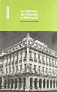 La Habana: de Colonia a Metropoli (Spanish Edition)