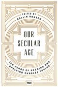 Our Secular Age: Ten Years Of Reading And Applying Charles Taylor (en Inglés)