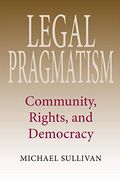 Legal Pragmatism: Community, Rights, and Democracy (American Philosophy)