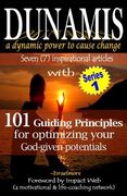 Dunamis, a dynamic power to cause change: Seven (7) inspirational articles with 101 Guiding Principles for optimizing your God-given potential (en Inglés)