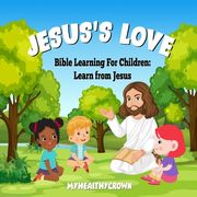 Jesus's Love, Bible Learning For Children: Learn From Jesus (en Inglés)