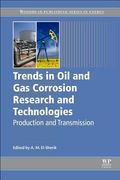 Trends in Oil and Gas Corrosion Research and Technologies: Production and Transmission (en Anglais)