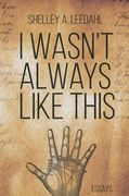 I Wasn't Always Like This (en Inglés)