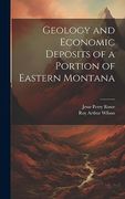 Geology and Economic Deposits of a Portion of Eastern Montana (en Inglés)