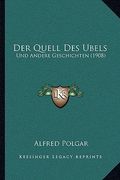 Der Quell Des Ubels: Und Andere Geschichten (1908) (en Alemán)