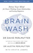 Brain Wash: Detox Your Mind for Clearer Thinking, Deeper Relationships and Lasting Happiness