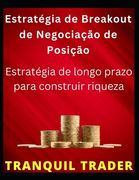 Estratégia de Breakout de Negociação de Posição: Estratégia de longo prazo para construir riqueza (en Portugués)