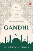 Gandhi: His Engagement With Islam and the Arab World