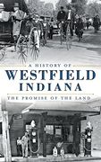 A History of Westfield, Indiana: The Promise of the Land