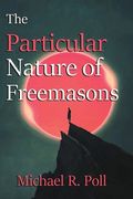 The Particular Nature of Freemasonry (en Inglés)