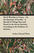 devil-worship in france - or, the question of lucifer - a record of things seen and heard in the secret societies according to the evidence of initiat (en Inglés)