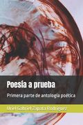 Poesía a prueba: Primera parte de antología poética de Uriel G. Zapata R. (in Spanish)