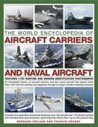The World Encyclopedia of Aircraft Carriers and Naval Aircraft: An Illustrated History of Aircraft Carriers and the Naval Aircraft That Launch from Th (en Inglés)
