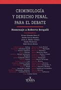 Criminología y Derecho Penal Para el Debate. Homenaje a Roberto Bergalli