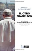 EL OTRO FRANCISCO: LO QUE NUNCA SE HA DICHO SOBRE EL PAPA
