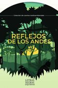 Reflejos de los Andes de Camila Torres Suárez Angie Espinoza Romero(Grupo Editorial Letras Negras S. An S) (in Spanish)