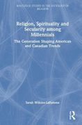 Religion, Spirituality and Secularity Among Millennials: The Generation Shaping American and Canadian Trends (Routledge Studies in the Sociology of Religion) (en Inglés)