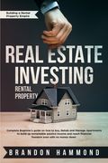 Real Estate Investing - Rental Property: Complete Beginner's guide on how to Buy, Rehab and Manage Apartments to build up remarkable Passive Income an (en Inglés)
