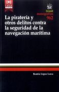 La Piratería y Otros Delitos Contra la Seguridad de la Navegación Marítima (Monografías)