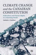 Climate Change and the Canadian Constitution. Federalism and Charter Rights in a Warming World