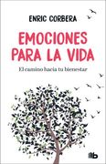 Emociones Para la Vida. El Camino Hacia tu Bienestar
