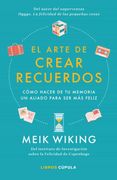 El Arte de Crear Recuerdos: Cómo Hacer de tu Memoria un Aliado Para ser más Feliz (in Spanish)