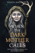 When The Dark Mother Calls: The Initiatory Journey Of A Magdalene Mystic (en Inglés)