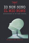 Io Non Sono Il Mio Nome: Riflessioni di un uomo comune (en Italiano)