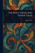 The Holy Cross and Other Tales (en Inglés)