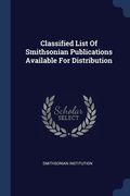 Classified List Of Smithsonian Publications Available For Distribution (en Inglés)