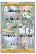 Cuentos Para Niños de 2 a 5 Años: Aventuras Para Crecer (in Spanish)