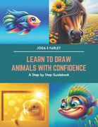 Learn to Draw Animals with Confidence: A Step by Step Guidebook (en Inglés)