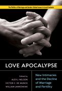 Love Apocalypse: New Intimacies and the Decline of Marriage and Fertility (en Inglés)