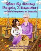 When My Grammy Forgets, I Remember: A Child's Perspective on Dementia (en Inglés)
