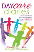 Daycare Diaries: Unlocking the Secrets and Dispelling Myths Through True Stories of Daycare Experiences (en Inglés)